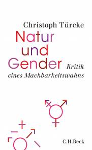 Natur und Gender Kritik eines Machbarkeitswahns Christoph Türcke